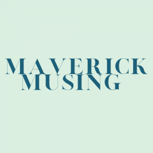 Maverick Musing